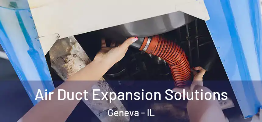 Air Duct Expansion Solutions Geneva - IL