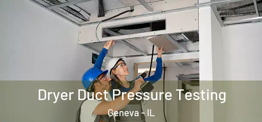  Dryer Duct Pressure Testing Geneva - IL