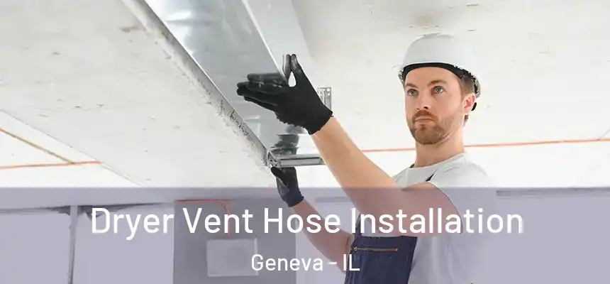 Dryer Vent Hose Installation Geneva - IL
