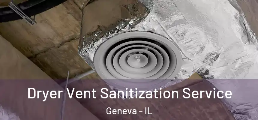  Dryer Vent Sanitization Service Geneva - IL