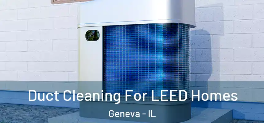  Duct Cleaning For LEED Homes Geneva - IL