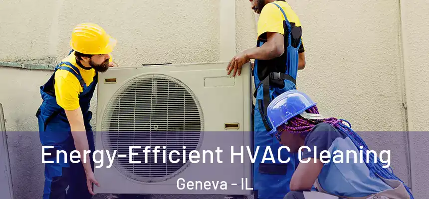  Energy-Efficient HVAC Cleaning Geneva - IL