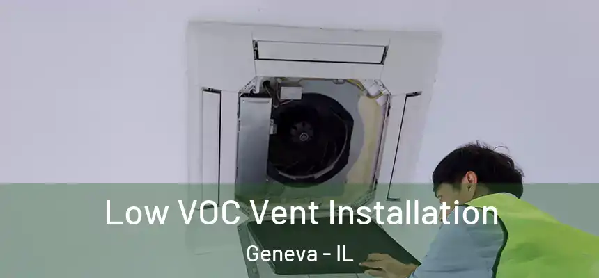  Low VOC Vent Installation Geneva - IL