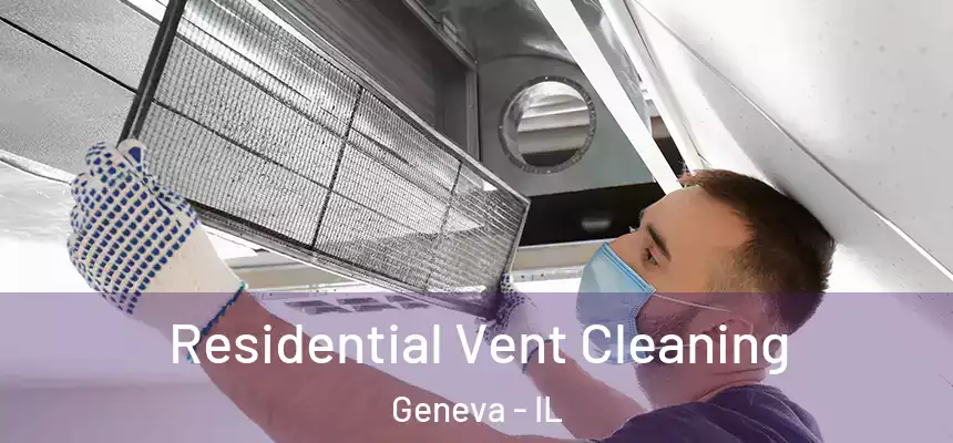 Residential Vent Cleaning Geneva - IL