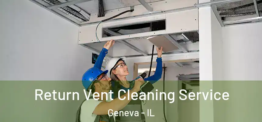  Return Vent Cleaning Service Geneva - IL