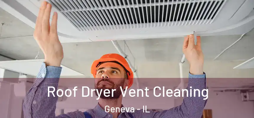 Roof Dryer Vent Cleaning Geneva - IL