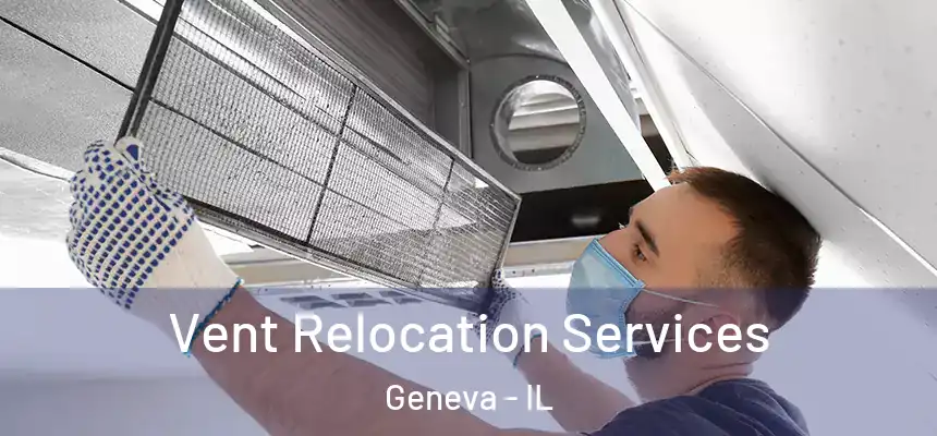 Vent Relocation Services Geneva - IL